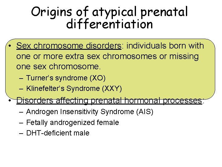 Origins of atypical prenatal differentiation • Sex chromosome disorders: individuals born with one or