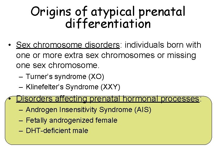 Origins of atypical prenatal differentiation • Sex chromosome disorders: individuals born with one or
