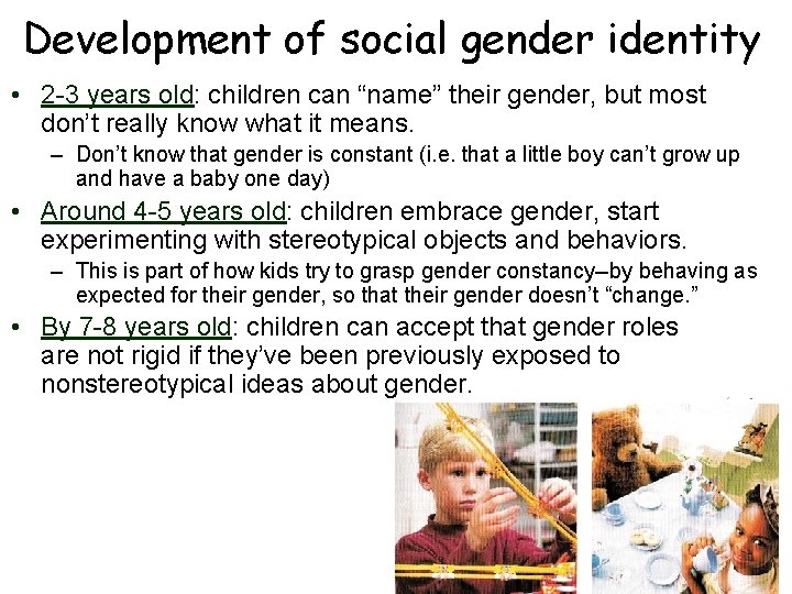 Development of social gender identity • 2 -3 years old: children can “name” their