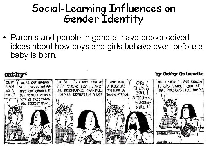 Social-Learning Influences on Gender Identity • Parents and people in general have preconceived ideas