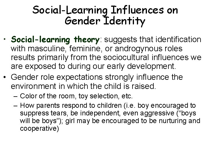 Social-Learning Influences on Gender Identity • Social-learning theory: suggests that identification with masculine, feminine,