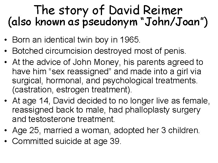 The story of David Reimer (also known as pseudonym “John/Joan”) • Born an identical