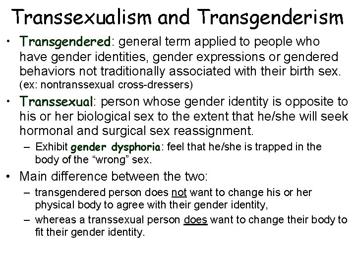 Transsexualism and Transgenderism • Transgendered: general term applied to people who have gender identities,