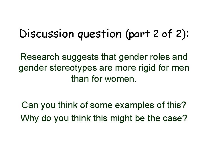 Discussion question (part 2 of 2): Research suggests that gender roles and gender stereotypes