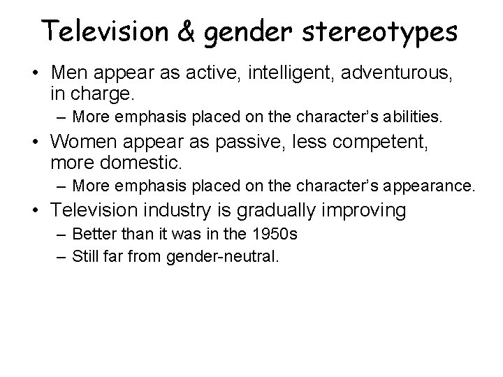 Television & gender stereotypes • Men appear as active, intelligent, adventurous, in charge. –