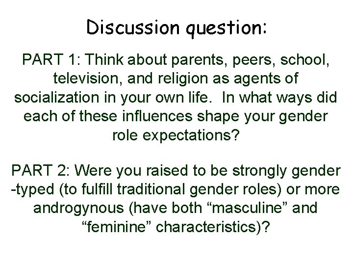 Discussion question: PART 1: Think about parents, peers, school, television, and religion as agents