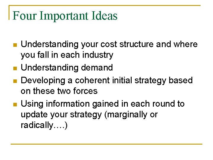 Four Important Ideas n n Understanding your cost structure and where you fall in