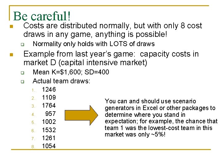 Be careful! n Costs are distributed normally, but with only 8 cost draws in