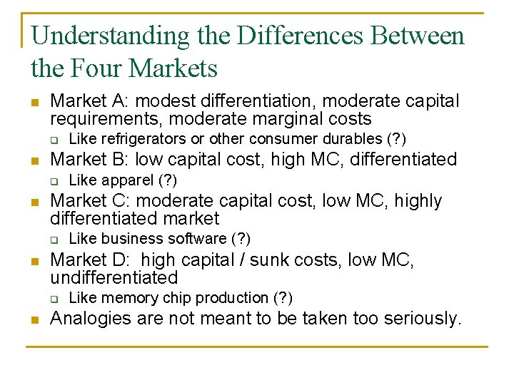 Understanding the Differences Between the Four Markets n Market A: modest differentiation, moderate capital