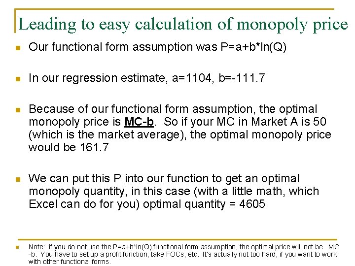 Leading to easy calculation of monopoly price n Our functional form assumption was P=a+b*ln(Q)