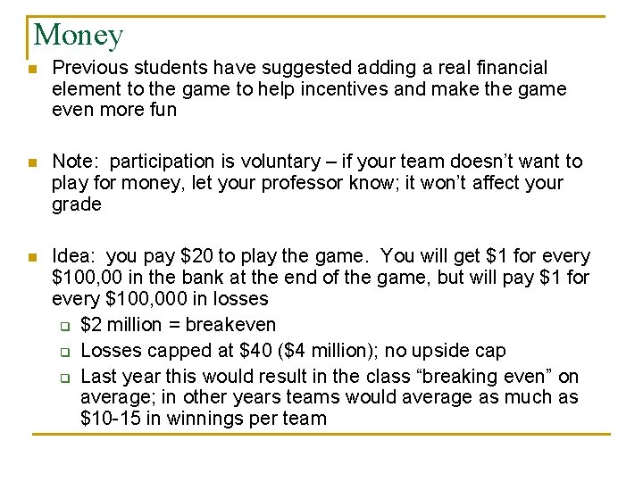 Money n Previous students have suggested adding a real financial element to the game