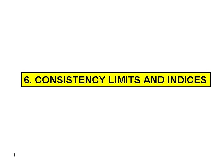 6. CONSISTENCY LIMITS AND INDICES 1 