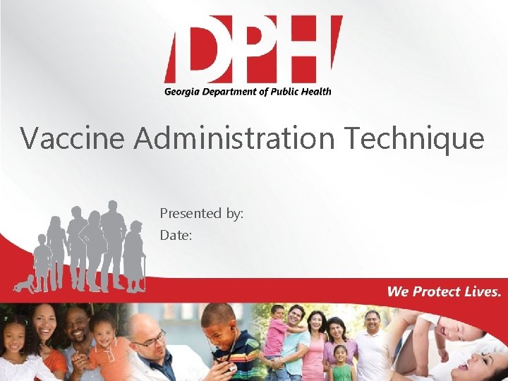 Vaccine Administration Technique Presented by: Date: 