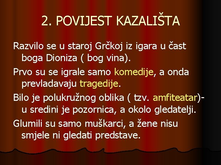 2. POVIJEST KAZALIŠTA Razvilo se u staroj Grčkoj iz igara u čast boga Dioniza