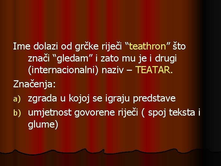 Ime dolazi od grčke riječi “teathron” što znači “gledam” i zato mu je i