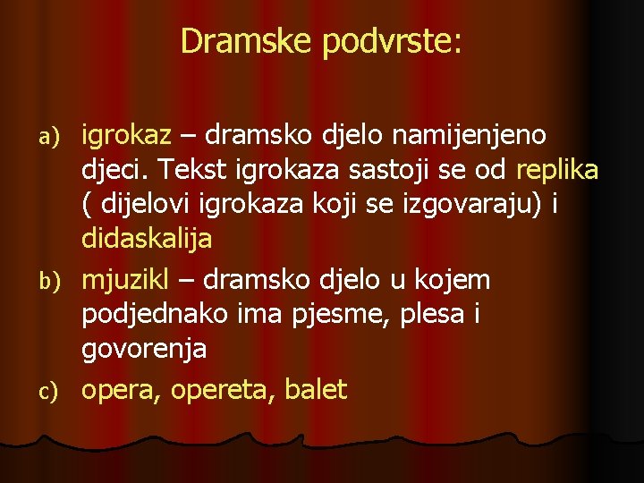 Dramske podvrste: igrokaz – dramsko djelo namijenjeno djeci. Tekst igrokaza sastoji se od replika