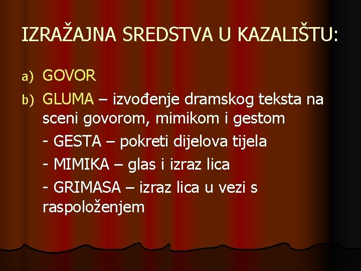 IZRAŽAJNA SREDSTVA U KAZALIŠTU: GOVOR b) GLUMA – izvođenje dramskog teksta na sceni govorom,