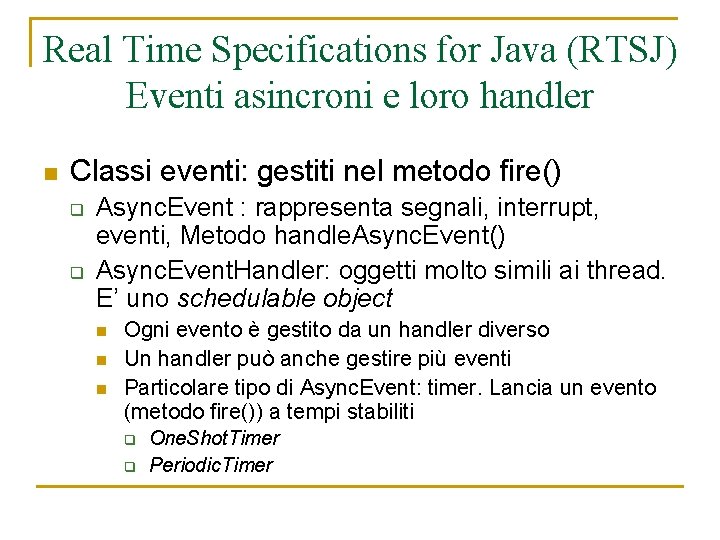 Real Time Specifications for Java (RTSJ) Eventi asincroni e loro handler n Classi eventi: Real Time Specifications for Java (RTSJ) Eventi asincroni e loro handler n Classi eventi: