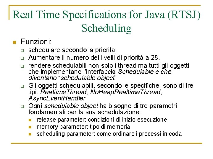 Real Time Specifications for Java (RTSJ) Scheduling n Funzioni: q q q schedulare secondo