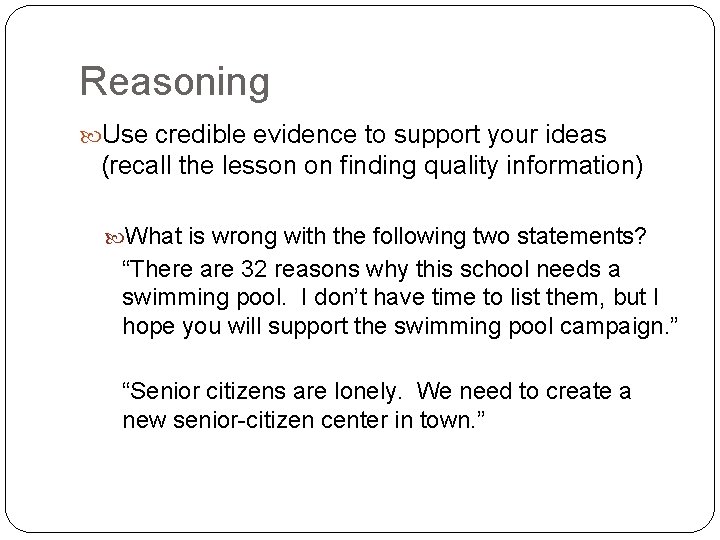 Reasoning Use credible evidence to support your ideas (recall the lesson on finding quality