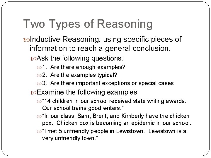 Two Types of Reasoning Inductive Reasoning: using specific pieces of information to reach a