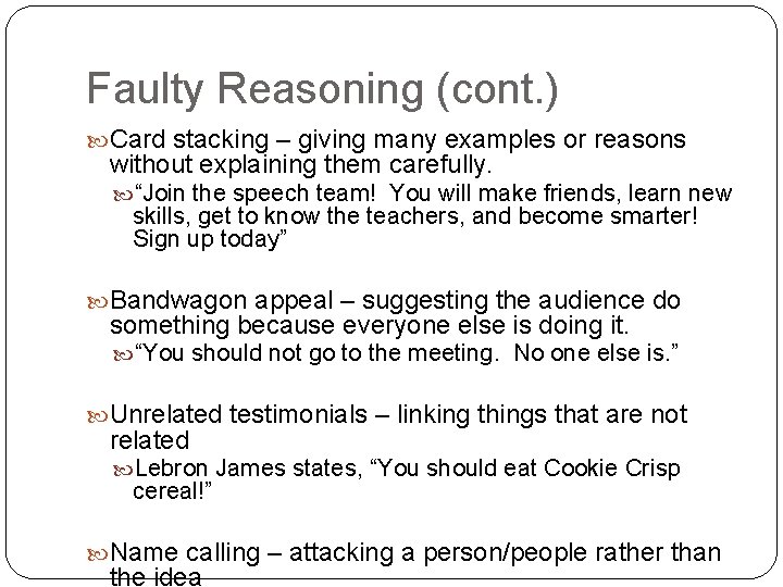 Faulty Reasoning (cont. ) Card stacking – giving many examples or reasons without explaining