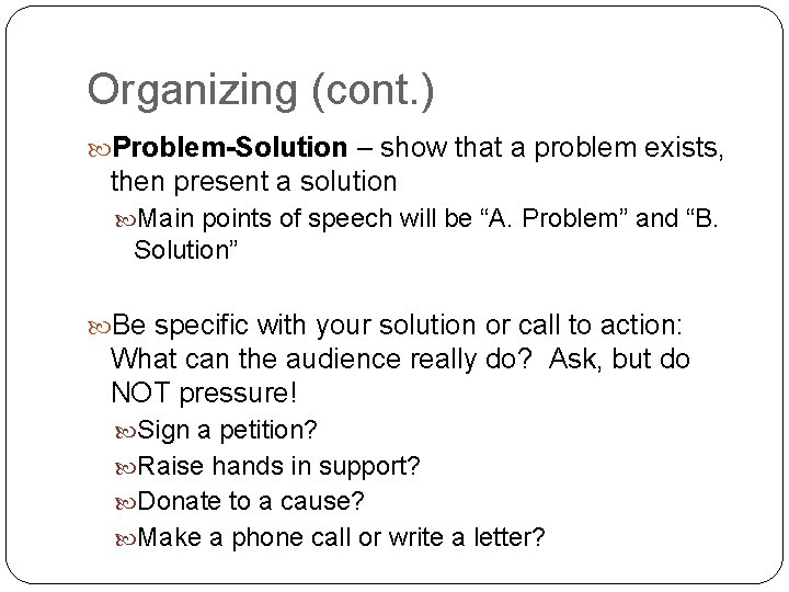 Organizing (cont. ) Problem-Solution – show that a problem exists, then present a solution