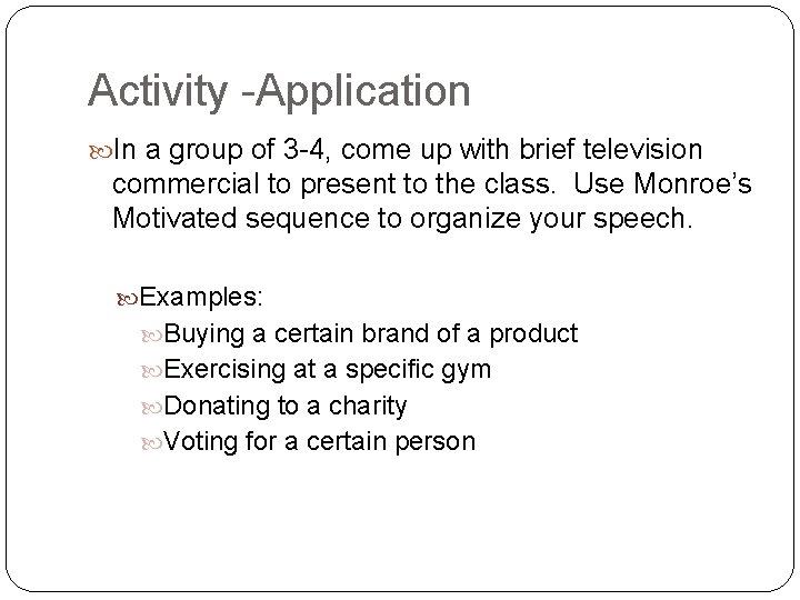 Activity -Application In a group of 3 -4, come up with brief television commercial