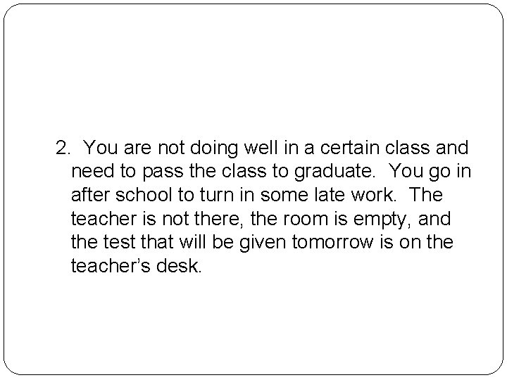 2. You are not doing well in a certain class and need to pass