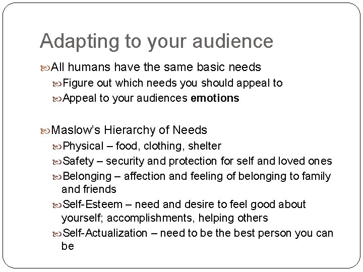 Adapting to your audience All humans have the same basic needs Figure out which