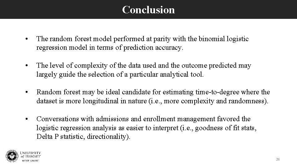 Conclusion • The random forest model performed at parity with the binomial logistic regression