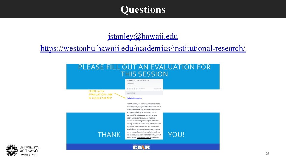 Questions jstanley@hawaii. edu https: //westoahu. hawaii. edu/academics/institutional-research/ 27 