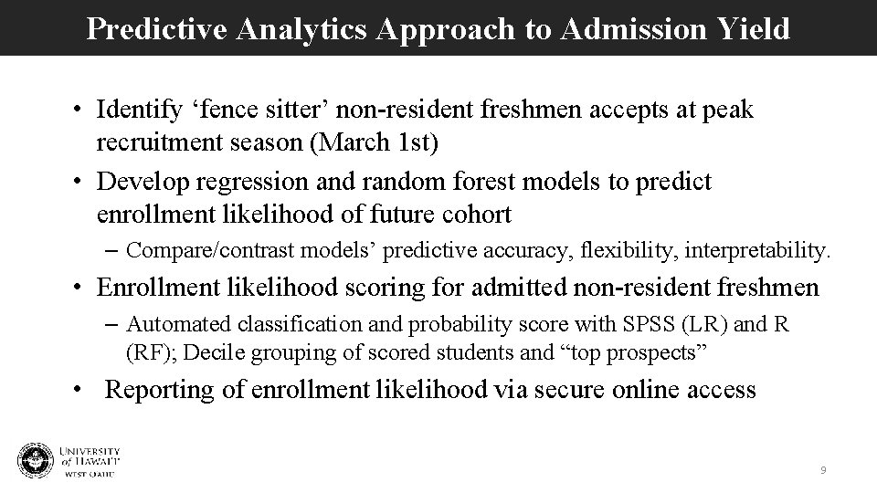 Predictive Analytics Approach to Admission Yield • Identify ‘fence sitter’ non-resident freshmen accepts at