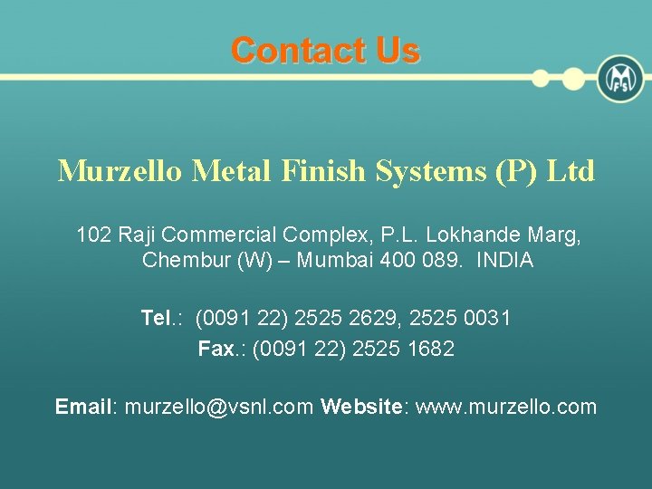 Contact Us Murzello Metal Finish Systems (P) Ltd 102 Raji Commercial Complex, P. L.