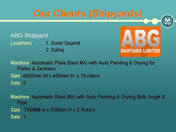 Our Clients (Shipyards) ABG Shipyard Locations: 1. Surat Gujarat 2. Dahej Machine: Automatic Plate