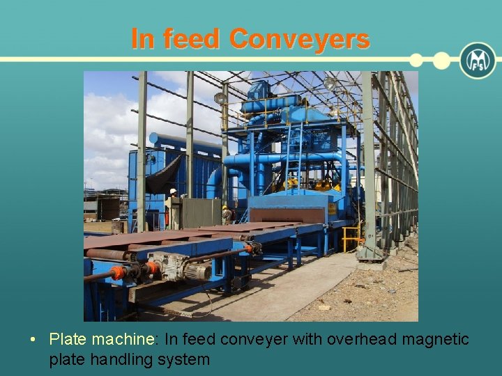 In feed Conveyers • Plate machine: In feed conveyer with overhead magnetic plate handling