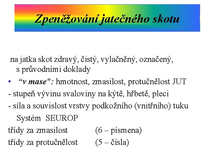 Zpeněžování jatečného skotu na jatka skot zdravý, čistý, vylačněný, označený, s průvodními doklady •