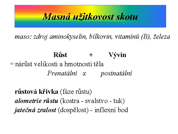 Masná užitkovost skotu maso: zdroj aminokyselin, bílkovin, vitamínů (B), železa Růst + Vývin =