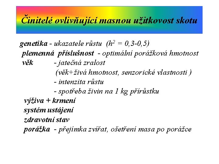 Činitelé ovlivňující masnou užitkovost skotu genetika - ukazatele růstu (h 2 = 0, 3 Činitelé ovlivňující masnou užitkovost skotu genetika - ukazatele růstu (h 2 = 0, 3