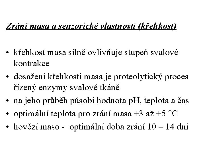 Zrání masa a senzorické vlastnosti (křehkost) • křehkost masa silně ovlivňuje stupeň svalové kontrakce