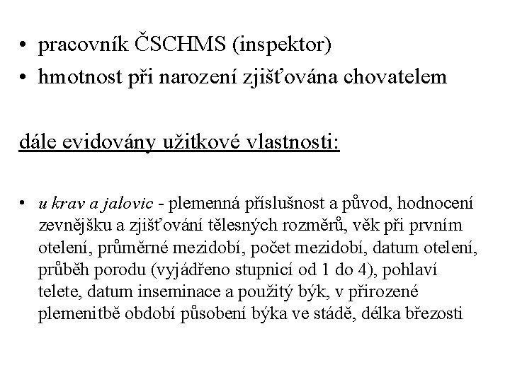  • pracovník ČSCHMS (inspektor) • hmotnost při narození zjišťována chovatelem dále evidovány užitkové