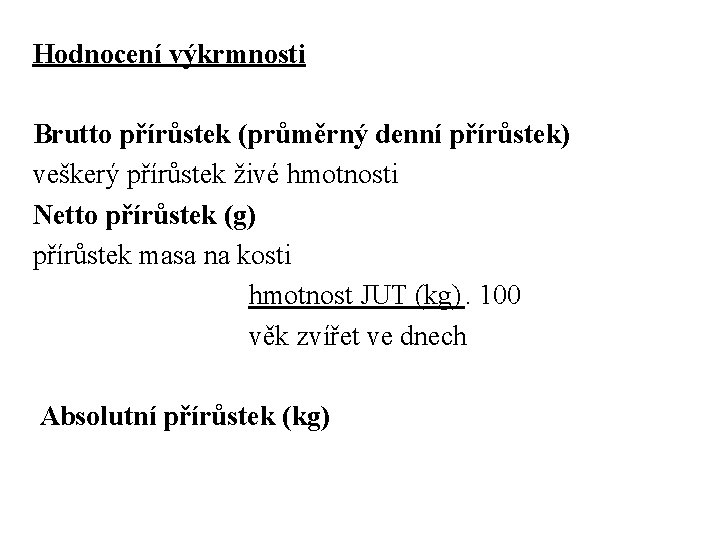 Hodnocení výkrmnosti Brutto přírůstek (průměrný denní přírůstek) veškerý přírůstek živé hmotnosti Netto přírůstek (g)