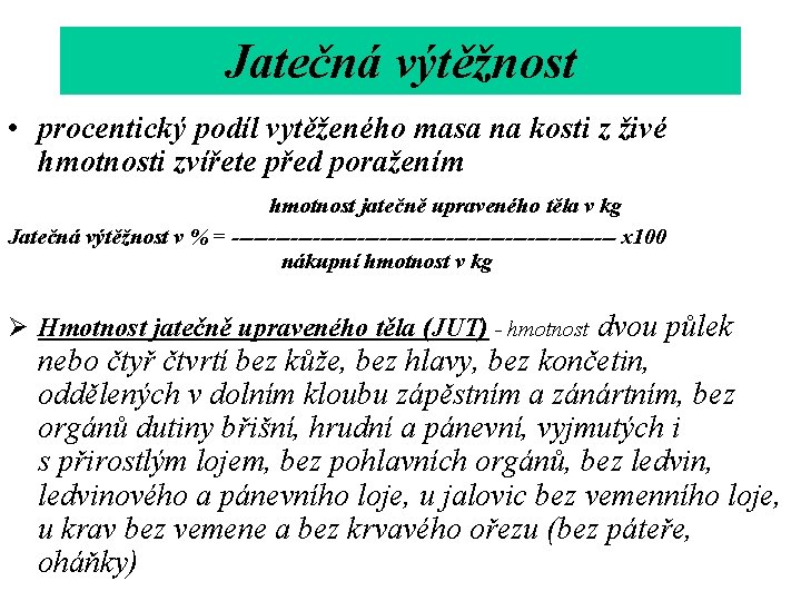 Jatečná výtěžnost • procentický podíl vytěženého masa na kosti z živé hmotnosti zvířete před