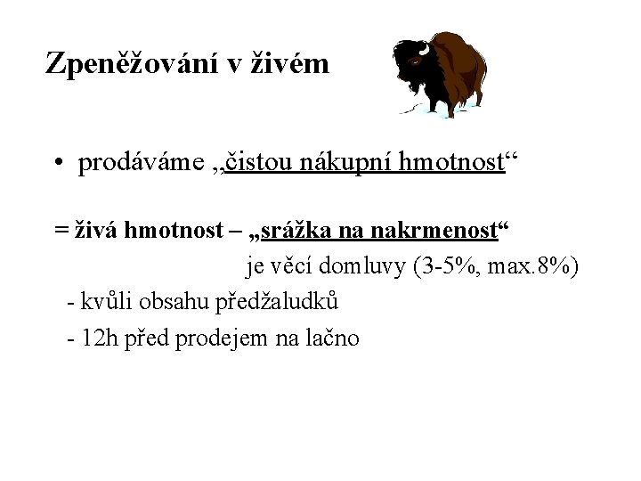 Zpeněžování v živém • prodáváme „čistou nákupní hmotnost“ = živá hmotnost – „srážka na