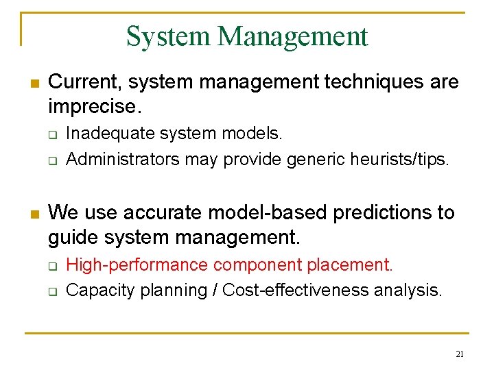 System Management n Current, system management techniques are imprecise. q q n Inadequate system