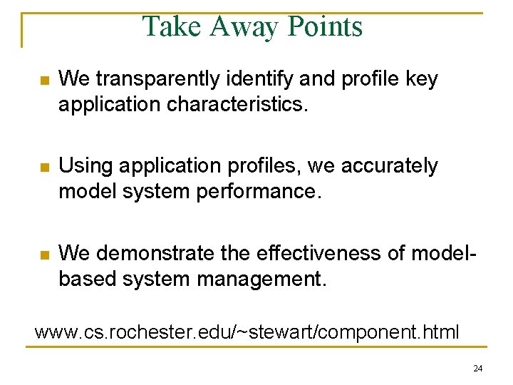 Take Away Points n We transparently identify and profile key application characteristics. n Using