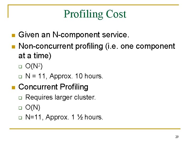 Profiling Cost n n Given an N-component service. Non-concurrent profiling (i. e. one component
