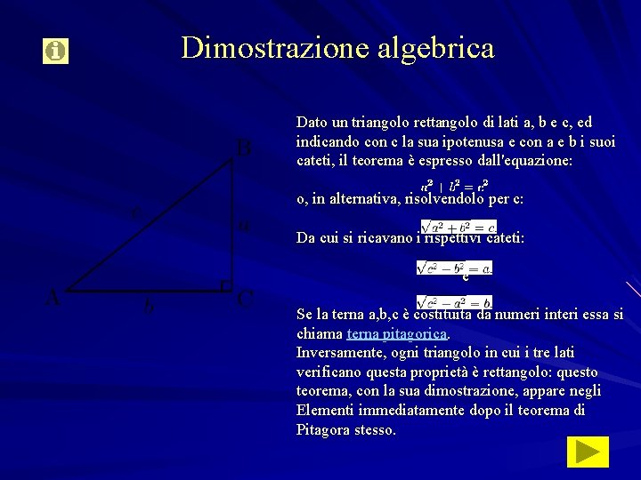 Dimostrazione algebrica Dato un triangolo rettangolo di lati a, b e c, ed indicando