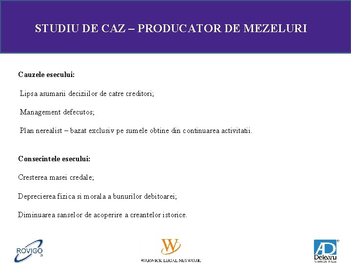 STUDIU DE CAZ – PRODUCATOR DE MEZELURI Cauzele esecului: Lipsa asumarii deciziilor de catre