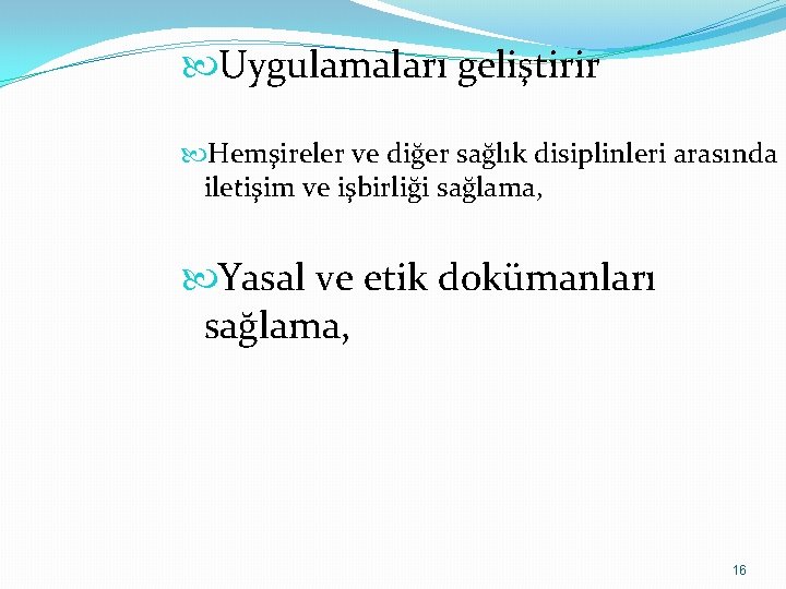  Uygulamaları geliştirir Hemşireler ve diğer sağlık disiplinleri arasında iletişim ve işbirliği sağlama, Yasal